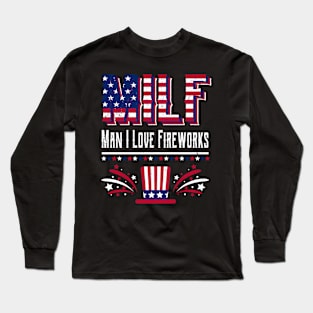 MILF MAN I LOVE FIREWORKS, Funny American Patriotic 4th Of July Long Sleeve T-Shirt